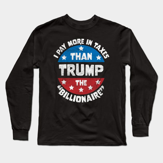 I Pay More In Taxes Than Trump The Billionaire Distressed Long Sleeve T-Shirt by OrangeMonkeyArt